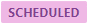 SCHEDULED STATUS